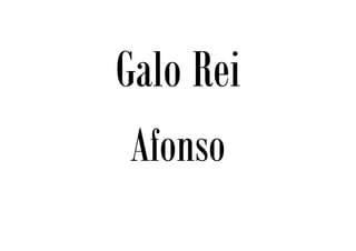 Galo Rei
Afonso
 