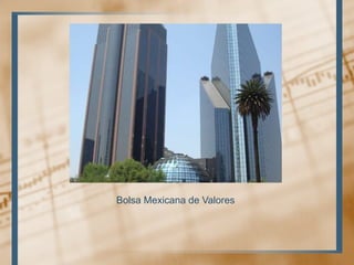 Bolsa Mexicana de Valores
 