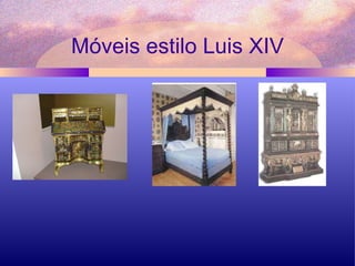 Móveis estilo Luis XIV 