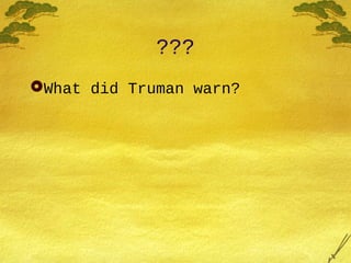 ???
What did Truman warn?
 