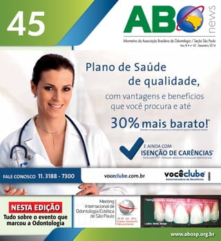 Informativo da Associação Brasileira de Odontologia / Seção São Paulo
Ano XI • no
45 - Dezembro 2014
45
www.abosp.org.br
NESTA EDIÇÃO
Tudo sobre o evento que
marcou a Odontologia
 