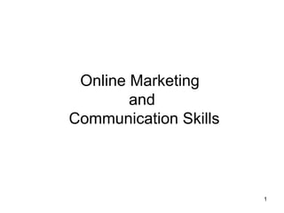 Online Marketing  and  Communication Skills 