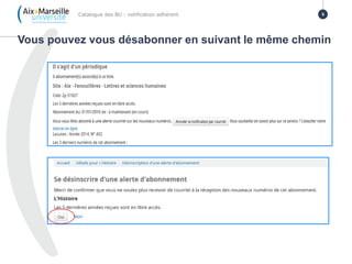 Vous pouvez vous désabonner en suivant le même chemin
Catalogue des BU : notification adhérent 6
 