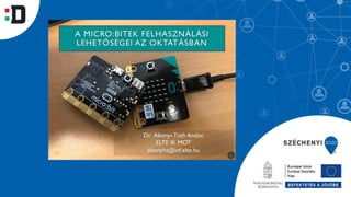 Abonyi-Tóth Andor: A Micro:bitek felhasználási lehetőségei az oktatásban - „Teachmeet” előadás