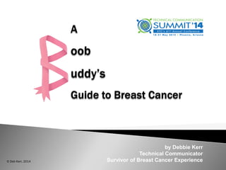 by Debbie Kerr
Technical Communicator
Survivor of Breast Cancer Experience© Deb Kerr, 2014
 