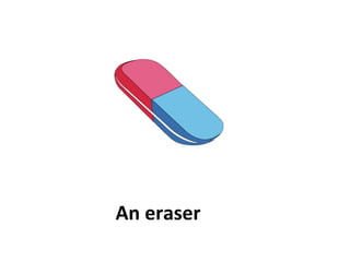 An eraser
 