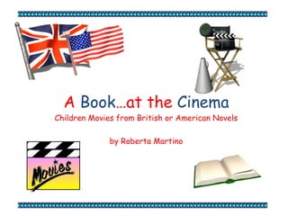 A Book…at the Cinema
Children Movies from British or American Novels
by Roberta Martino
 