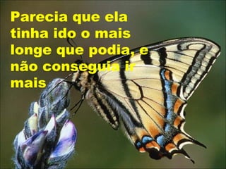 Parecia que ela tinha ido o mais longe que podia, e não conseguia ir mais  