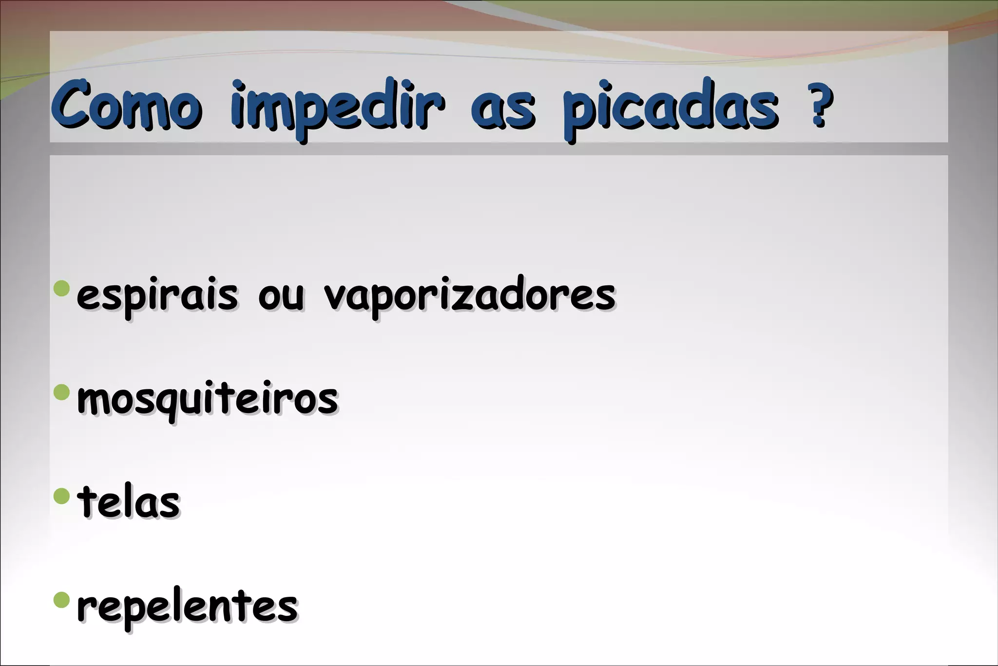 Como impedir as picadas  ? espirais ou vaporizadores mosquiteiros  telas repelentes  