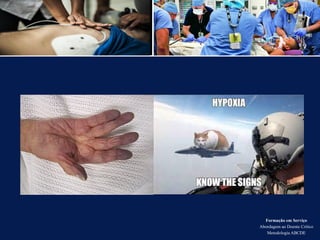 Formação em Serviço
Abordagem ao Doente Crítico
Metodologia ABCDE
 