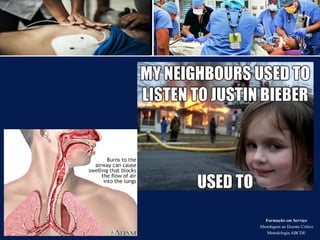 Formação em Serviço
Abordagem ao Doente Crítico
Metodologia ABCDE
 