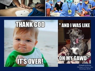 Formação em Serviço
Abordagem ao Doente Crítico
Metodologia ABCDE
 