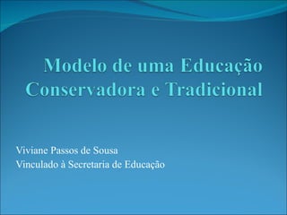 Viviane Passos de Sousa Vinculado à Secretaria de Educação  