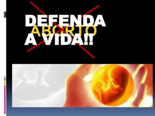 DEFENDA A VIDA!! ABORTO 