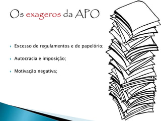  Excesso de regulamentos e de papelório;
 Autocracia e imposição;
 Motivação negativa;
 