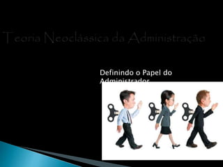 Definindo o Papel do
Administrador
 
