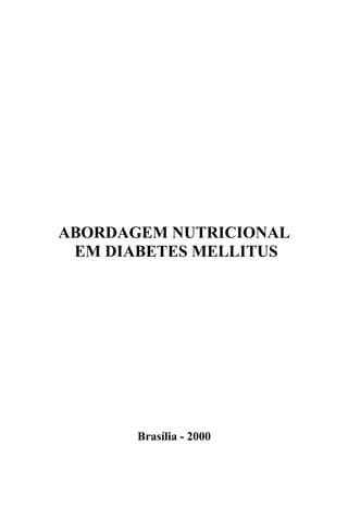 ABORDAGEM NUTRICIONAL
EM DIABETES MELLITUS
Brasília - 2000
 