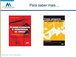 ©2008 Aldo Mattos Consulting. All Rights Reserved.Para saber mais…