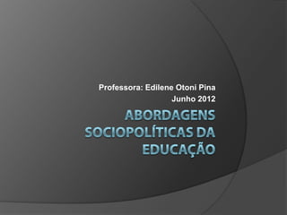 Professora: Edilene Otoni Pina
                   Junho 2012
 