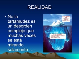 REALIDAD No la tartamudez es un desorden complejo que muchas veces se está mirando solamente …. 