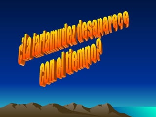 ¿La tartamudez desaparece  con el tiempo? 