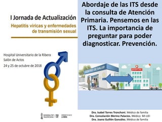 Abordaje de las ITS desde
la consulta de Atención
Primaria. Pensemos en las
ITS. La importancia de
preguntar para poder
di...
