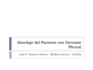 Abordaje del Paciente con Derrame Pleural José F. Romero Tinoco - Médico Interno - CUSJD 