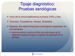 Tipaje diagnóstico:
Pruebas serológicas
 Virus de la inmunodeficiencia humana (VIH) y lúes
 Toxocara, Toxoplasma, Herpes, Rickettsia
 Realizar dos determinaciones serológicas separadas en
2-3 semanas
 seroconversión cuando el título de anticuerpos de la
segunda muestra es igual o superior al cuádruplo de la
primera.
 