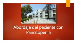 Abordaje del paciente con
Pancitopenia
 