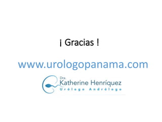 ¡ Gracias !
www.urologopanama.com
 