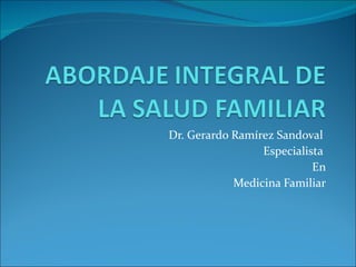 Dr. Gerardo Ramírez Sandoval  Especialista  En Medicina Familiar 