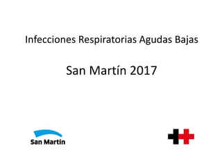 Infecciones Respiratorias Agudas Bajas
San Martín 2017
 