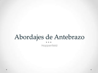 Abordajes de Antebrazo
        Hoppenfeld
 