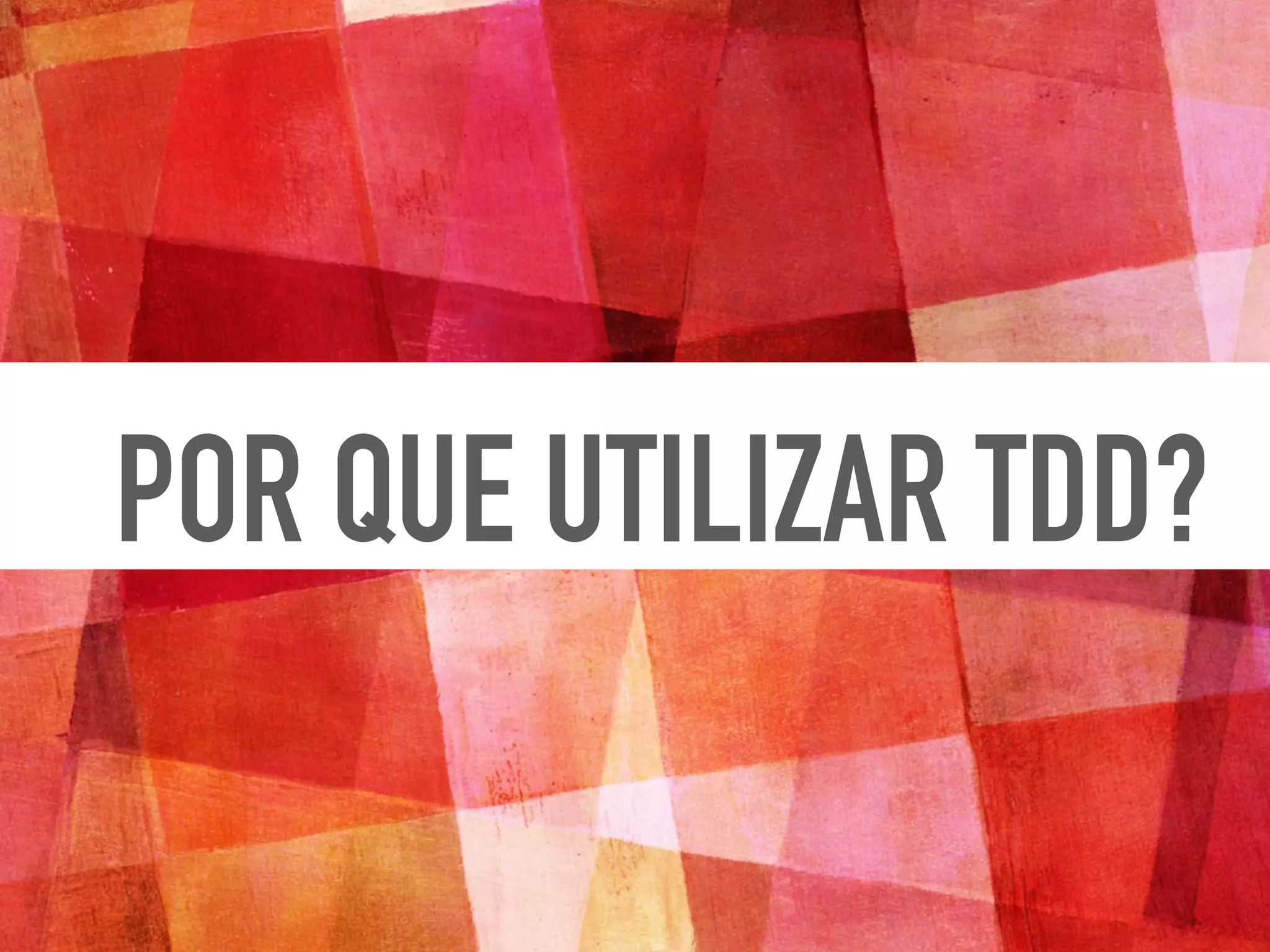 POR QUE UTILIZAR TDD?
 