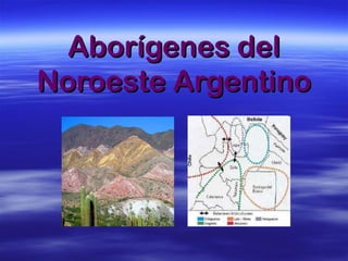Aborígenes delAborígenes del
Noroeste ArgentinoNoroeste Argentino
 
