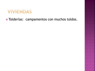  Tolderías: campamentos con muchos toldos. 
 