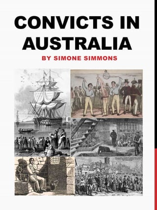 CONVICTS IN 
AUSTRALIA 
BY SIMONE SIMMONS 
 
