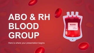 Here is where your presentation begins
ABO & RH
BLOOD
GROUP
 