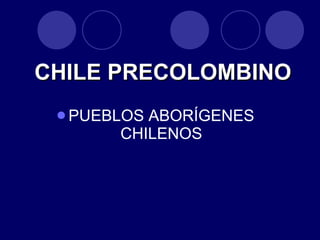 CHILE PRECOLOMBINO ,[object Object]