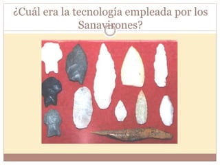 ¿Cuál era la tecnología empleada por los 
Sanavirones? 
 