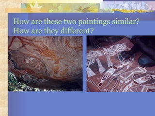How are these two paintings similar?
How are they different?
 