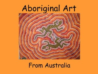 Aboriginal Art
From Australia
 
