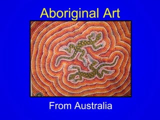 Aboriginal Art
From Australia
 