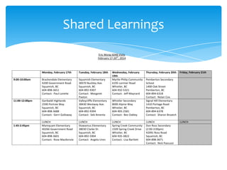 Shared Learnings
Eric Wong SD48 Visits
February 17-20th, 2014

Monday, February 17th

Tuesday, February 18th

9:00-10:00am

Brackendale Elementary
4200 Government Road
Squamish, BC
604-898-3651
Contact: Paul Lorette

11:00-12:00pm

Garibaldi Highlands
2590 Portree Way
Squamish, BC
604-898-3688
Contact: Gerri Galloway

Squamish Elementary
38370 Buckley Ave.
Squamish, BC
604-892-9307
Contact: Margaret
Paxton
Valleycliffe Elementary
38430 Westway Ave.
Squamish, BC
604-892-9394
Contact: Seb Amenta

LUNCH
Mamquam Elementary
40266 Government Road
Squamish, BC
604-898-3601
Contact: Rose MacKenzie

LUNCH
Stawamus Elementary
38030 Clarke Dr.
Squamish, BC
604-892-5904
Contact: Angela Uren

1:45-2:45pm

Wednesday, February
19th
Myrtle Philip Community
6195 Lorimer Road
Whistler, BC
604-932-5321
Contact: Jeff Maynard
Whistler Secondary
8000 Alpine Way
Whistler, BC
604-905-2581
Contact: Bev Oakley
LUNCH
Spring Creek Community
1509 Spring Creek Drive
Whistler, BC
604-935-3822
Contact: Lisa Bartlett

Thursday, February 20th

Friday, February 21th

Pemberton Secondary
School
1400 Oak Street
Pemberton, BC
604-894-6318
Contact: Nolan Cox
Signal Hill Elementary
1410 Portage Road
Pemberton, BC
604-894-6378
Contact: Sharon Broatch
LUNCH
Don Ross Secondary
(2:00-3:00pm)
42091 Ross Road
Squamish, BC
604-898-3671
Contact: Nick Pascuzzi

LUNCH

 