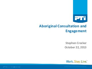 Aboriginal Consultation and
Engagement
Stephen Crocker
October 22, 2013

an Oil States International company

 