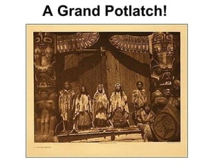 A Grand Potlatch! 
 