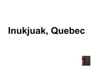 Inukjuak, Quebec
 