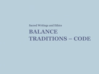 BALANCE
TRADITIONS – CODE
Sacred Writings and Ethics
 