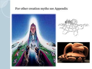 For other creation myths see Appendix
 