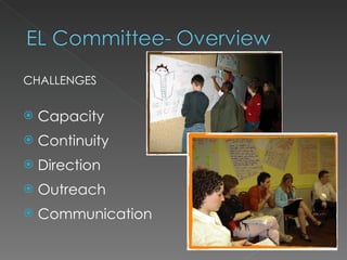 CHALLENGES


   Capacity
   Continuity
   Direction
   Outreach
   Communication
 